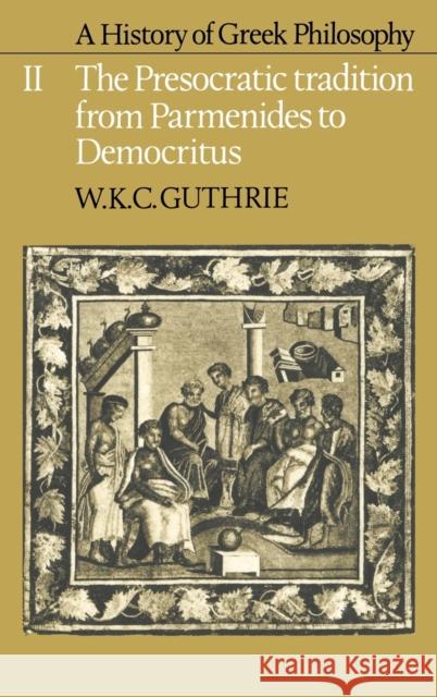 A History of Greek Philosophy: Volume 2, the Presocratic Tradition from Parmenides to Democritus Guthrie, W. K. C. 9780521051606 Cambridge University Press
