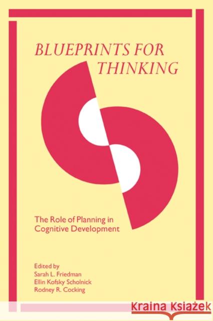 Blueprints for Thinking: The Role of Planning in Cognitive Development Friedman, Sarah L. 9780521051750
