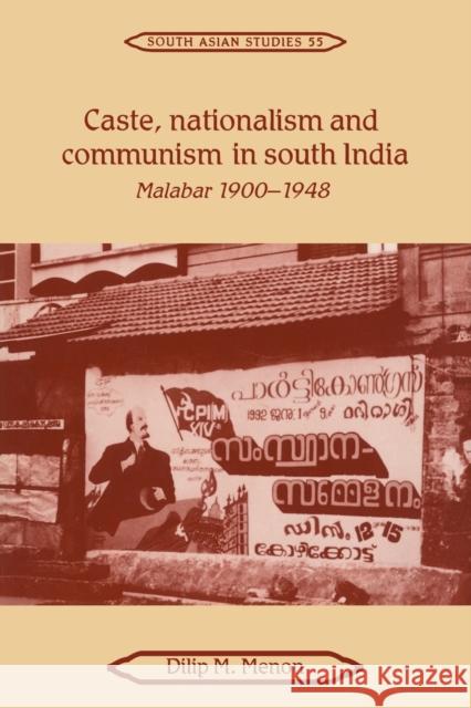 Caste, Nationalism and Communism in South India: Malabar 1900-1948 Menon, Dilip M. 9780521051958