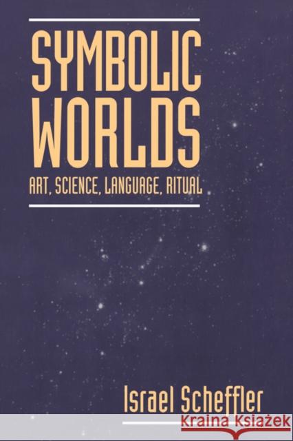 Symbolic Worlds: Art, Science, Language, Ritual Scheffler, Israel 9780521052306