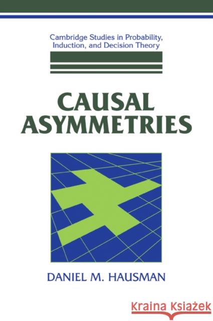 Causal Asymmetries Daniel M. Hausman 9780521052429