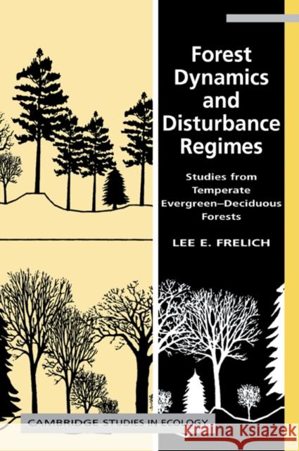 Forest Dynamics and Disturbance Regimes: Studies from Temperate Evergreen-Deciduous Forests Frelich, Lee E. 9780521052474 Cambridge University Press