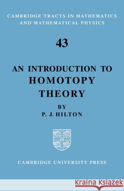 An Introduction to Homotopy Theory Peter J. Hilton Hilton                                   P. J. Hilton 9780521052658 Cambridge University Press