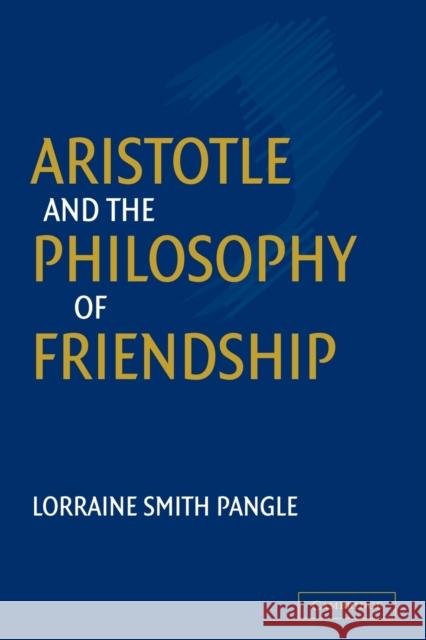 Aristotle and the Philosophy of Friendship Lorraine Smith Pangle 9780521052672