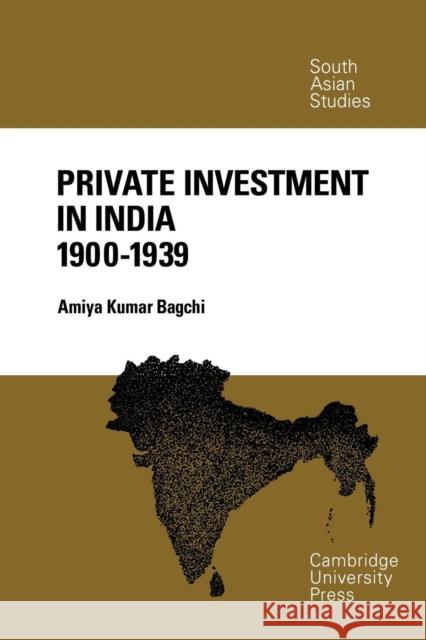 Private Investment in India 1900-1939 Amiya Kumar Bagchi 9780521052757 Cambridge University Press