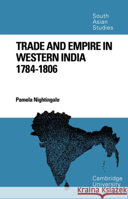 Trade and Empire in Western India: 1784-1806 Nightingale, Pamela 9780521053242 Cambridge University Press