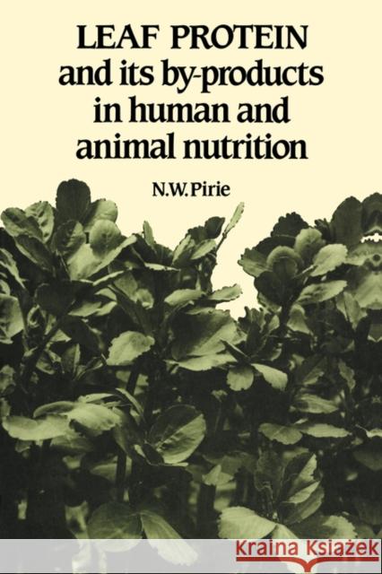Leaf Protein: And Its By-Products in Human and Animal Nutrition Pirie, N. W. 9780521054027 Cambridge University Press