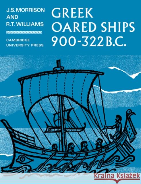 Greek Oared Ships 900-322 BC J. S. Morrison R. T. Williams 9780521054133 Cambridge University Press