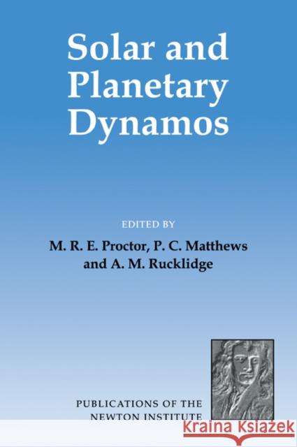 Solar and Planetary Dynamos M. R. E. Proctor P. C. Matthews A. M. Rucklidge 9780521054157 Cambridge University Press