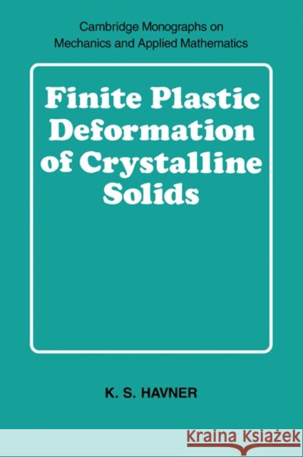 Finite Plastic Deformation of Crystalline Solids K. S. Havner 9780521054201 Cambridge University Press