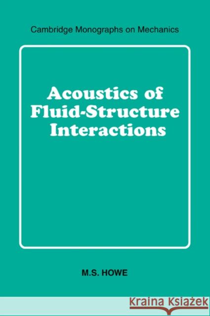 Acoustics of Fluid-Structure Interactions M. S. Howe 9780521054287 Cambridge University Press