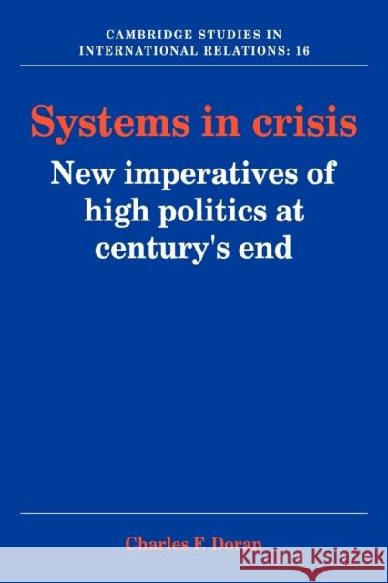 Systems in Crisis: New Imperatives of High Politics at Century's End Doran, Charles F. 9780521054782 Cambridge University Press