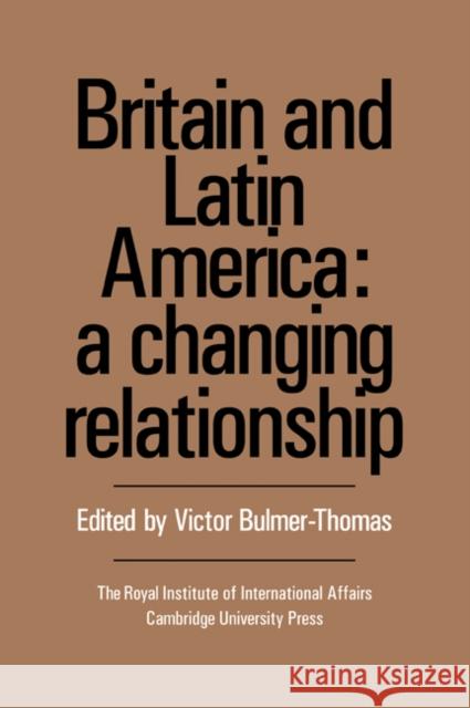Britain and Latin America: A Changing Relationship Bulmer-Thomas, Victor 9780521054959 Cambridge University Press
