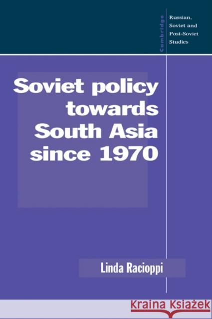 Soviet Policy Towards South Asia Since 1970 Racioppi, Linda 9780521055024