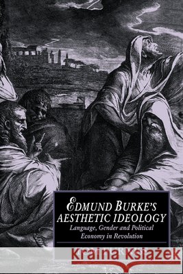 Edmund Burke's Aesthetic Ideology: Language, Gender and Political Economy in Revolution Furniss, Tom 9780521055482