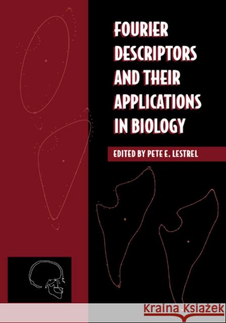 Fourier Descriptors and Their Applications in Biology Lestrel, Pete E. 9780521055734 Cambridge University Press