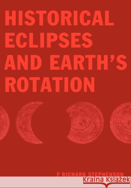 Historical Eclipses and Earth's Rotation F. Richard Stephenson 9780521056335