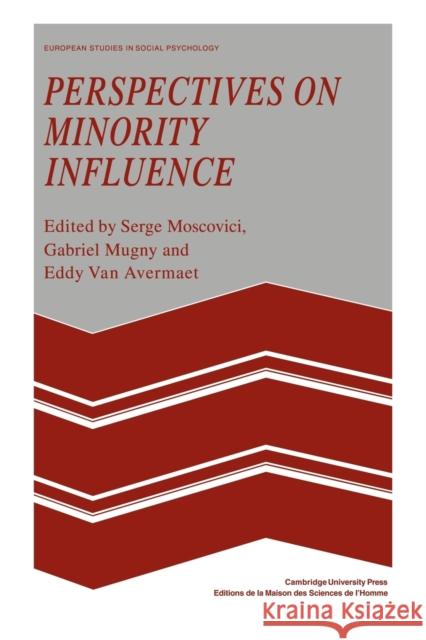 Perspectives on Minority Influence Serge Moscovici Gabriel Mugny Eddy Van Avermaet 9780521056380