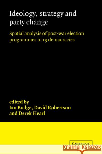 Ideology, Strategy and Party Change: Spatial Analyses of Post-War Election Programmes in 19 Democracies Budge, Ian 9780521056670 Cambridge University Press