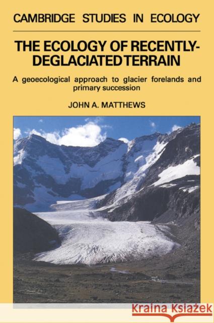 The Ecology of Recently-Deglaciated Terrain: A Geoecological Approach to Glacier Forelands Matthews, John A. 9780521056694 Cambridge University Press