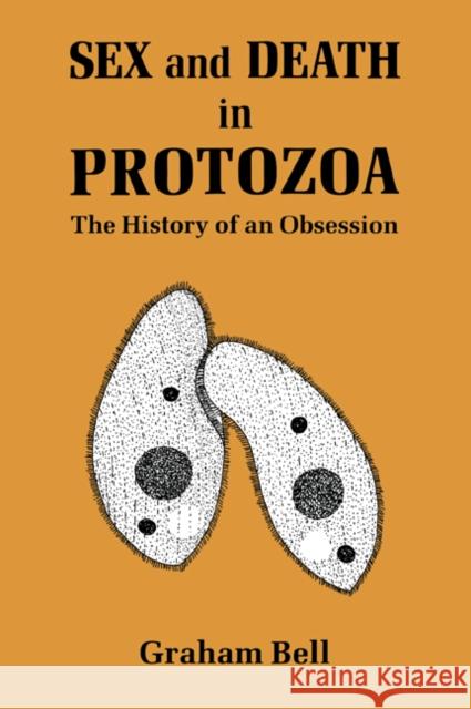 Sex and Death in Protozoa: The History of Obsession Bell, Graham 9780521056700