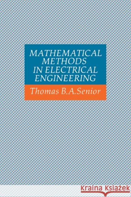 Mathematical Methods in Electrical Engineering Thomas B.A. Senior 9780521056779