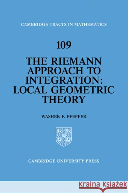 The Riemann Approach to Integration: Local Geometric Theory Pfeffer, Washek F. 9780521056823 Cambridge University Press