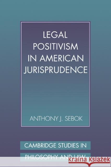 Legal Positivism in American Jurisprudence Anthony J. Sebok 9780521057165