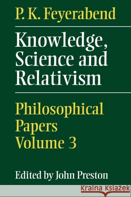 Knowledge, Science and Relativism P. K. Feyerabend 9780521057271 Cambridge University Press