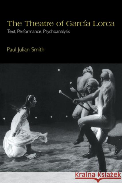 The Theatre of García Lorca: Text, Performance, Psychoanalysis Smith, Paul Julian 9780521057462