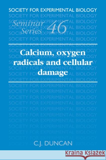 Calcium, Oxygen Radicals and Cellular Damage C. J. Duncan 9780521057615 Cambridge University Press