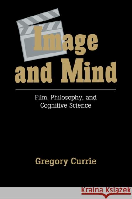 Image and Mind: Film, Philosophy and Cognitive Science Currie, Gregory 9780521057783