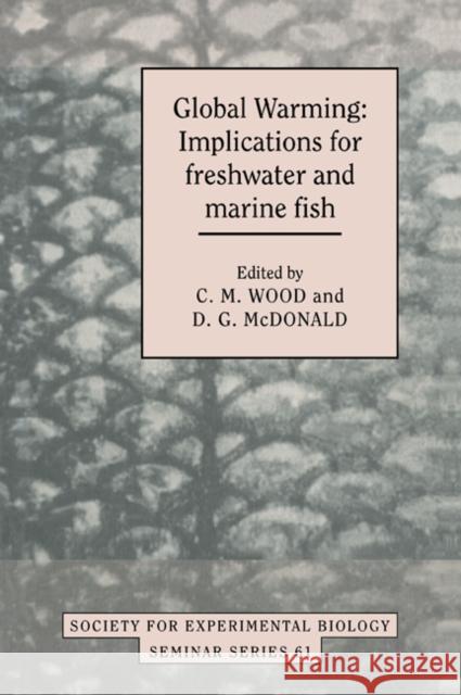 Global Warming: Implications for Freshwater and Marine Fish Wood, C. M. 9780521057899 Cambridge University Press