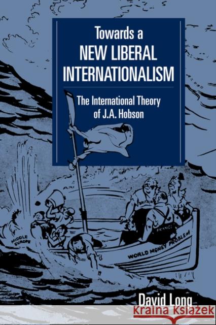 Towards a New Liberal Internationalism: The International Theory of J. A. Hobson Long, David 9780521058049 Cambridge University Press