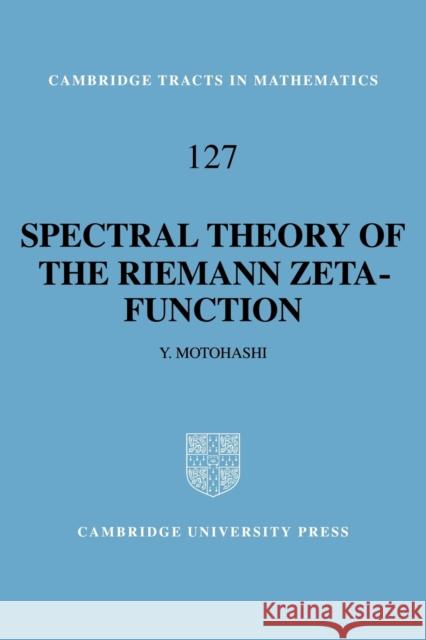 Spectral Theory of the Riemann Zeta-Function Yoichi Motohashi 9780521058070