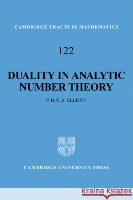 Duality in Analytic Number Theory P. D. T. a. Elliott 9780521058087 Cambridge University Press