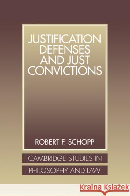Justification Defenses and Just Convictions Robert F. Schopp 9780521058100
