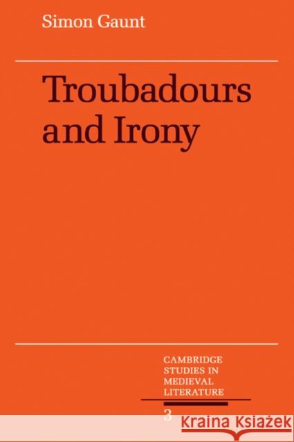 Troubadours and Irony Simon Gaunt 9780521058483 Cambridge University Press