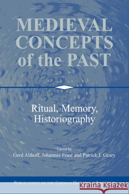 Medieval Concepts of the Past: Ritual, Memory, Historiography Althoff, Gerd 9780521060288 Cambridge University Press