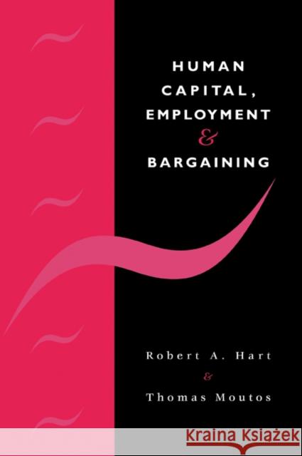 Human Capital, Employment and Bargaining Robert A. Hart Thomas Moutos 9780521061032 Cambridge University Press