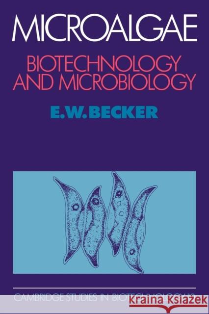 Microalgae: Biotechnology and Microbiology Becker, E. W. 9780521061131 0