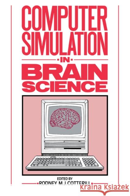 Computer Simulation in Brain Science Rodney M. J. Cotterill 9780521061186 Cambridge University Press
