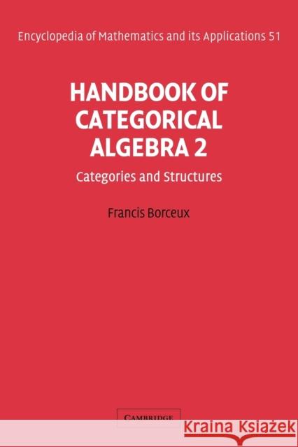 Handbook of Categorical Algebra: Volume 2, Categories and Structures Francis Borceux 9780521061223 Cambridge University Press