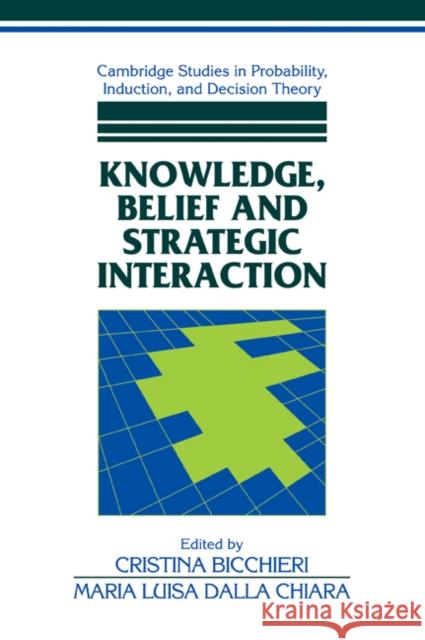 Knowledge, Belief, and Strategic Interaction Cristina Bicchieri Maria Luisa Dall 9780521061261 Cambridge University Press
