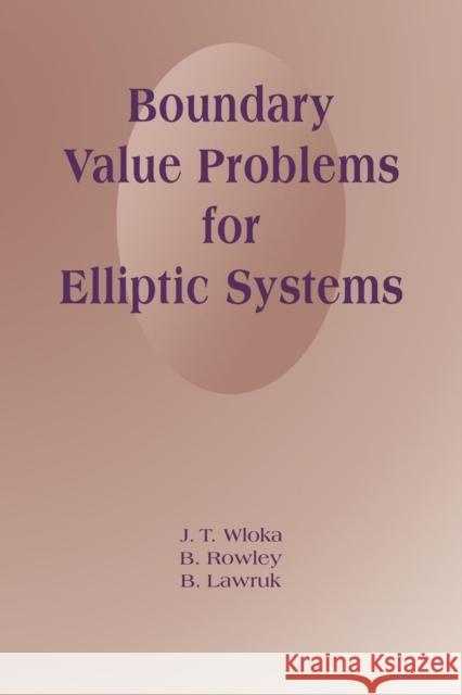 Boundary Value Problems for Elliptic Systems J. T. Wloka B. Rowley B. Lawruk 9780521061438 Cambridge University Press