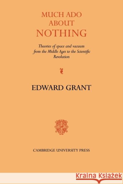 Much ADO about Nothing: Theories of Space and Vacuum from the Middle Ages to the Scientific Revolution Grant, Edward 9780521061926 Cambridge University Press