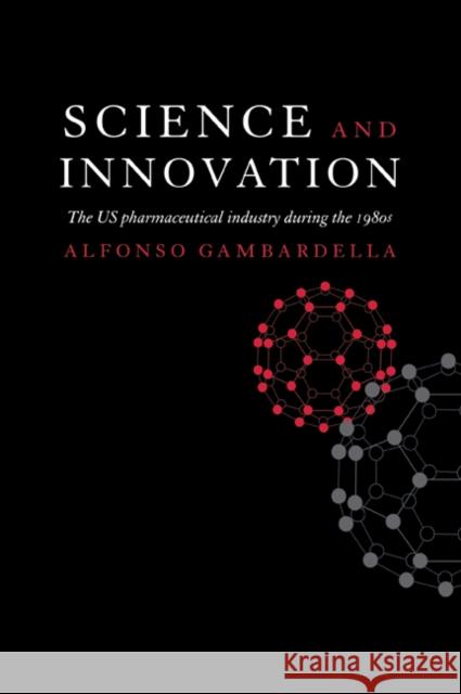 Science and Innovation: The Us Pharmaceutical Industry During the 1980s Gambardella, Alfonso 9780521062060