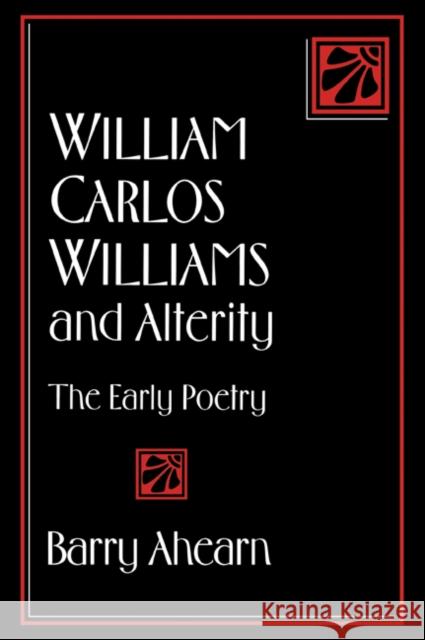 William Carlos Williams and Alterity: The Early Poetry Ahearn, Barry 9780521062107 Cambridge University Press