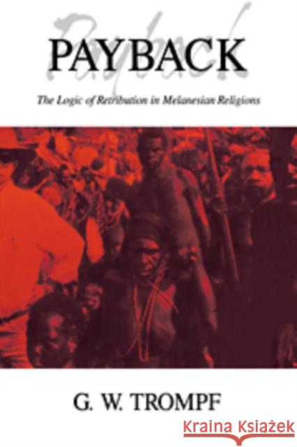 Payback: The Logic of Retribution in Melanesian Religions Trompf, G. W. 9780521062770 Cambridge University Press
