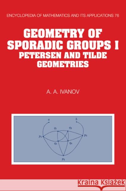 Geometry of Sporadic Groups: Volume 1, Petersen and Tilde Geometries A. A. Ivanov 9780521062831 Cambridge University Press